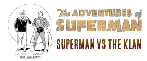 Superman Versus the Ku Klux Klan (Spoiler Alert, Superman wins)